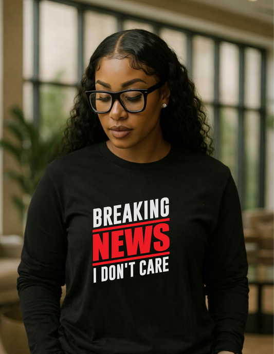 Breaking News: I Don't Care – Funny Sarcastic Graphic Tee